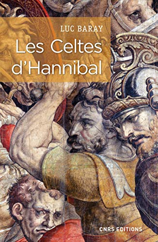 Les Celtes d'Hannibal: Pour une nouvelle approche de l'emploi tactique des Celtes. L'exemple de la deuxième guerre punique. von CNRS EDITIONS